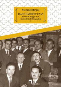 İrade Hareket İsyan –Nurettin Topçu'nun Entelektüel Biyografisi–